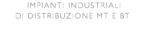  Impianti Industriali di distribuzione MT e bt 